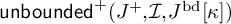 backslash operatorname u n b o u n d e d Superscript plus Baseline left parenthesis upper J Superscript plus Baseline comma script upper I comma upper J Superscript bd Baseline kappa right parenthesis