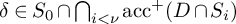 delta element of upper S 0 intersection backslash leftcap Underscript i less than nu Endscripts backslash operatorname a c c Superscript plus Baseline left parenthesis upper D intersection upper S Subscript i Baseline right parenthesis