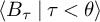 left angle bracket upper B Subscript tau Baseline vertical bar tau less than theta right angle bracket