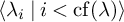 left angle bracket lamda Subscript i Baseline vertical bar i less than backslash operatorname c f left parenthesis lamda right parenthesis right angle bracket