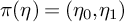 pi left parenthesis eta right parenthesis equals left parenthesis eta 0 comma eta 1 right parenthesis
