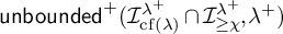 backslash operatorname u n b o u n d e d Superscript plus Baseline left parenthesis upper I Subscript backslash operatorname c f left parenthesis lamda right parenthesis Superscript lamda Super Superscript plus Superscript Baseline intersection upper I Subscript greater than or equals chi Superscript lamda Super Superscript plus Superscript Baseline comma lamda Superscript plus Baseline right parenthesis