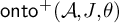backslash operatorname o n t o Superscript plus Baseline left parenthesis script upper A comma upper J comma theta right parenthesis