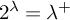 2 Superscript lamda Baseline equals lamda Superscript plus