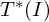upper T Superscript asterisk Baseline left parenthesis upper I right parenthesis