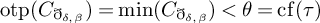 backslash o p e r a t o r n a m e backslash c o d e x upper F o n t upper R o m a n o t p left parenthesis upper C Subscript ð Sub Subscript delta comma beta Subscript Baseline right parenthesis equals min left parenthesis upper C Subscript ð Sub Subscript delta comma beta Subscript Baseline right parenthesis less than theta equals backslash o p e r a t o r n a m e backslash c o d e x upper F o n t upper R o m a n c f left parenthesis tau right parenthesis