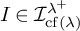 upper I element of upper I Subscript backslash operatorname c f left parenthesis lamda right parenthesis Superscript lamda Super Superscript plus