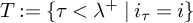 upper T colon equals StartSet tau less than lamda Superscript plus Baseline vertical bar i Subscript tau Baseline equals i EndSet