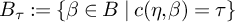 upper B Subscript tau Baseline colon equals StartSet beta element of upper B vertical bar c left parenthesis eta comma beta right parenthesis equals tau EndSet
