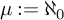mu colon equals normal first transfinite cardinal 0