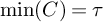min left parenthesis upper C right parenthesis equals tau