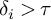 delta Subscript i Baseline greater than tau