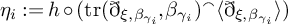eta Subscript i Baseline colon equals h ring left parenthesis backslash operatorname trace left parenthesis ð Subscript xi comma beta Sub Subscript gamma Sub Sub Subscript i Sub Subscript Subscript Baseline comma beta Subscript gamma Sub Subscript i Subscript Baseline right parenthesis Superscript backslash smallfrown Baseline left angle bracket ð Subscript xi comma beta Sub Subscript gamma Sub Sub Subscript i Sub Subscript Subscript Baseline right angle bracket right parenthesis
