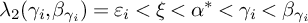 lamda 2 left parenthesis gamma Subscript i Baseline comma beta Subscript gamma Sub Subscript i Subscript Baseline right parenthesis equals epsilon Subscript i Baseline less than xi less than alpha Superscript asterisk Baseline less than gamma Subscript i Baseline less than beta Subscript gamma Sub Subscript i