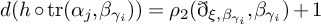 d left parenthesis h ring backslash operatorname trace left parenthesis alpha Subscript j Baseline comma beta Subscript gamma Sub Subscript i Subscript Baseline right parenthesis right parenthesis equals rho 2 left parenthesis ð Subscript xi comma beta Sub Subscript gamma Sub Sub Subscript i Sub Subscript Subscript Baseline comma beta Subscript gamma Sub Subscript i Subscript Baseline right parenthesis plus 1