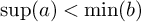 sup Underscript a Endscripts right parenthesis less than min left parenthesis b right parenthesis