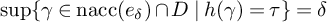 ModifyingBelow sup With left brace right brace gamma element of backslash operatorname n a c c left parenthesis e Subscript delta Baseline right parenthesis intersection upper D vertical bar h left parenthesis gamma right parenthesis equals tau right brace equals delta