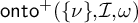 backslash operatorname o n t o Superscript plus Baseline left parenthesis StartSet nu EndSet comma script upper I comma omega right parenthesis