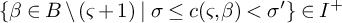 left brace beta element of upper B divided by left parenthesis final sigma plus 1 right parenthesis vertical bar sigma less than or equals c left parenthesis final sigma comma beta right parenthesis less than sigma prime right brace element of upper I Superscript plus