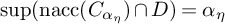 ModifyingBelow sup With backslash operatorname n a c c left parenthesis upper C Subscript alpha Sub Subscript eta Subscript Baseline right parenthesis intersection upper D right parenthesis equals alpha Subscript eta Baseline