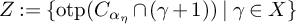upper Z colon equals StartSet backslash operatorname o t p left parenthesis upper C Subscript alpha Sub Subscript eta Subscript Baseline intersection left parenthesis gamma plus 1 right parenthesis right parenthesis vertical bar gamma element of upper X EndSet