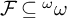 script upper F subset of or equal to Superscript omega Baseline omega