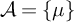 script upper A equals StartSet mu EndSet