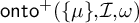 backslash operatorname o n t o Superscript plus Baseline left parenthesis StartSet mu EndSet comma script upper I comma omega right parenthesis