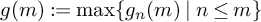g left parenthesis m right parenthesis colon equals max left brace g Subscript n Baseline left parenthesis m right parenthesis vertical bar n less than or equals m right brace