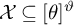 script upper X subset of or equal to theta Superscript theta