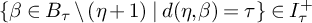 StartSet beta element of upper B Subscript tau Baseline divided by left parenthesis eta plus 1 right parenthesis vertical bar d left parenthesis eta comma beta right parenthesis equals tau EndSet element of upper I Subscript tau Superscript plus