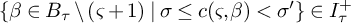 left brace beta element of upper B Subscript tau Baseline divided by left parenthesis final sigma plus 1 right parenthesis vertical bar sigma less than or equals c left parenthesis final sigma comma beta right parenthesis less than sigma prime right brace element of upper I Subscript tau Superscript plus
