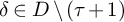 delta element of upper D divided by left parenthesis tau plus 1 right parenthesis