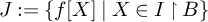 upper J colon equals StartSet f upper X vertical bar upper X element of upper I up harpoon with barb right upper B EndSet