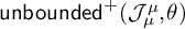 backslash operatorname u n b o u n d e d Superscript plus Baseline left parenthesis upper J Subscript mu Superscript mu Baseline comma theta right parenthesis