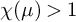 chi left parenthesis mu right parenthesis greater than 1