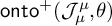 backslash operatorname o n t o Superscript plus Baseline left parenthesis upper J Subscript mu Superscript mu Baseline comma theta right parenthesis