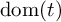 backslash operatorname d o m left parenthesis t right parenthesis