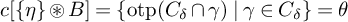 c StartSet eta EndSet circled asterisk upper B equals StartSet backslash operatorname o t p left parenthesis upper C Subscript delta Baseline intersection gamma right parenthesis vertical bar gamma element of upper C Subscript delta Baseline EndSet equals theta