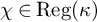 chi element of backslash operatorname upper R e g left parenthesis kappa right parenthesis
