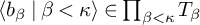 left angle bracket b Subscript beta Baseline vertical bar beta less than kappa right angle bracket element of product Underscript beta less than kappa Endscripts upper T Subscript beta