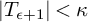 StartAbsoluteValue upper T Subscript epsilon plus 1 Baseline EndAbsoluteValue less than kappa