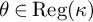 theta element of backslash operatorname upper R e g left parenthesis kappa right parenthesis