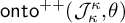 backslash operatorname o n t o Superscript plus plus Baseline left parenthesis upper J Subscript kappa Superscript kappa Baseline comma theta right parenthesis