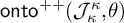 backslash operatorname o n t o Superscript plus plus Baseline left parenthesis upper J Subscript kappa Superscript kappa Baseline comma theta right parenthesis