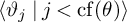 left angle bracket theta Subscript j Baseline vertical bar j less than backslash operatorname c f left parenthesis theta right parenthesis right angle bracket