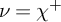 nu equals chi Superscript plus