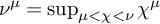 nu Superscript mu Baseline equals sup Underscript mu less than chi less than nu Endscripts chi Superscript mu