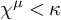 chi Superscript mu Baseline less than kappa