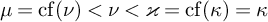 mu equals backslash operatorname c f left parenthesis nu right parenthesis less than nu less than kappa equals backslash operatorname c f left parenthesis kappa right parenthesis equals kappa